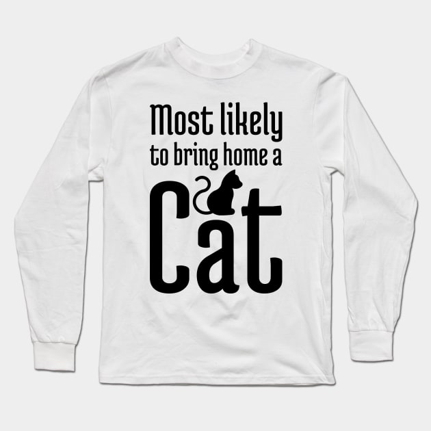 Most Likely to Bring Home a Cat - 1 Long Sleeve T-Shirt by NeverDrewBefore